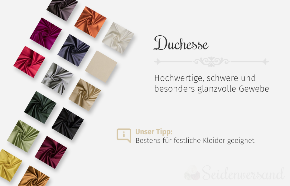 Duchesse Seide - besonders glanzvoll.